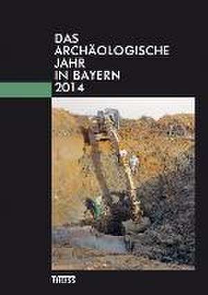 Das archäologische Jahr in Bayern 2014