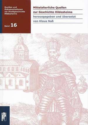 Mittelalterliche Quellen zur Geschichte Hildesheims de Klaus Nass