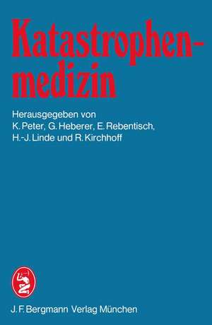 Katastrophenmedizin: 1. Tagung der Deutschen Gesellschaft für Katastrophenmedizin e.V. in München am 1. und 2. Juli 1982 de K. Peter