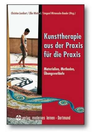 Kunsttherapie - aus der Praxis für die Praxis de Christine Leutkart