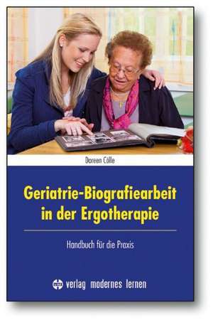 Geriatrie-Biografiearbeit in der Ergotherapie de Doreen Cölle