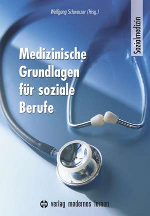 Medizinische Grundlagen für soziale Berufe de Wolfgang Schwarzer