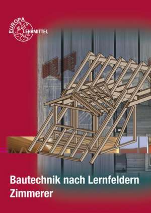 Bautechnik nach Lernfeldern - Zimmerer de Falk Ballay