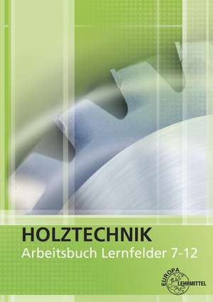 Arbeitsbuch Holztechnik LF 7-12