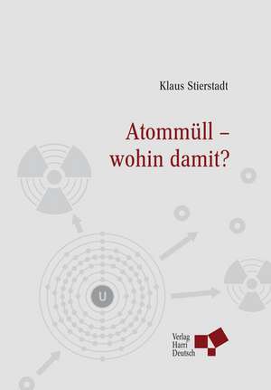 Atommüll - wohin damit? de Klaus Stierstadt