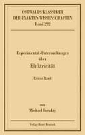 Experimentaluntersuchungen über Elektricität 1 de Michael Faraday