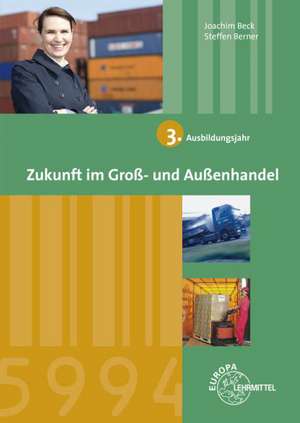 Zukunft im Groß- und Außenhandel 3. Ausbildungsjahr de Joachim Beck