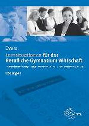 Lösungen zu 77066 - Lernsituationen für das Berufliche Gymnasium Wirtschaft de Frank Evers