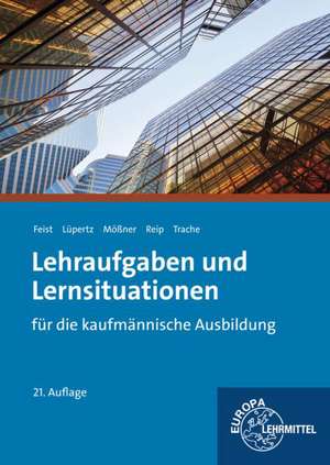 Lehraufgaben und Lernsituationen für die kaufmännische Ausbildung de Theo Feist