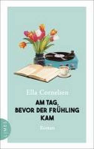 Am Tag, bevor der Frühling kam de Ella Cornelsen