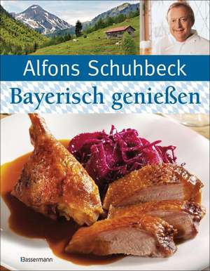 Bayerisch (kochen und) genießen de Alfons Schuhbeck