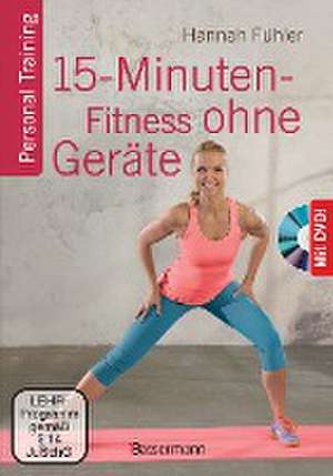 15-Minuten-Fitness ohne Geräte + DVD de Hannah Fühler