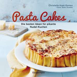 Pasta Cakes - Die besten Ideen für pikante Nudel-Kuchen de Christelle Huet-Gomez