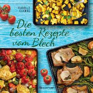 Die besten Rezepte vom Blech für Hauptgerichte und Desserts de Isabelle Guerre