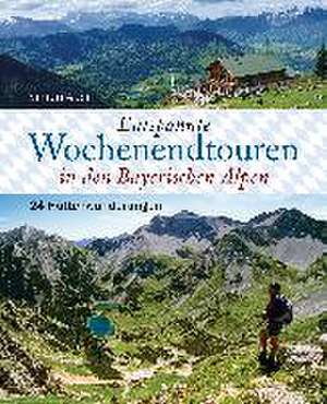 Entspannte Wochenendtouren in den Bayerischen Alpen - mit allen Tourenkarten zum Download de Simon Auer