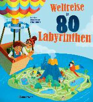 Weltreise in 80 Labyrinthen. Das Rätselbuch Für Kinder ab 7 Jahren de Susie Rae