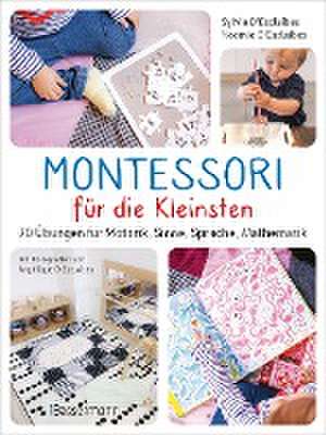 Montessori für die Kleinsten von der Geburt bis 3 Jahre. 70 abwechslungsreiche Aktivitäten zum Entdecken und Lernen de Sylvie D'Esclaibes