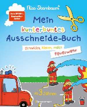 Mein kunterbuntes Ausschneidebuch - Feuerwehr. Schneiden, kleben, malen ab 3 Jahren de Nico Sternbaum