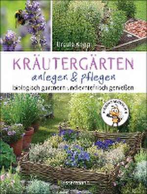 Kräutergärten anlegen und pflegen. Biologisch gärtnern und genießen de Ursula Kopp