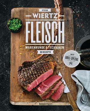 Fleisch. 80 Rezepte. Warenkunde & Techniken. Mit Grill-Spezial de Stefan Wiertz