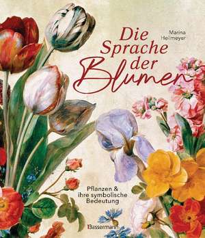 Die Sprache der Blumen. Pflanzen und ihre symbolische Bedeutung de Marina Heilmeyer