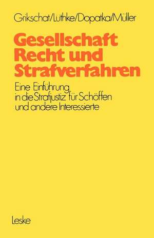 Gesellschaft, Recht und Strafverfahren: Eine Einführung in die Strafjustiz für Schöffen und andere Interessierte de Winfried Grikschat