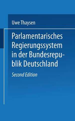 Parlamentarisches Regierungssystem in der Bundesrepublik Deutschland: Daten — Fakten — Urteile im Grundriß de Uwe Thaysen