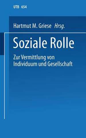 Soziale Rolle: Zur Vermittlung von Individuum und Gesellschaft. Ein soziologisches Studien- und Arbeitsbuch de Hartmut M. Griese