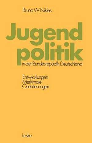 Jugendpolitik in der Bundesrepublik Deutschland: Entwicklungen, Merkmale, Orientierungen de Bruno W. Nikles