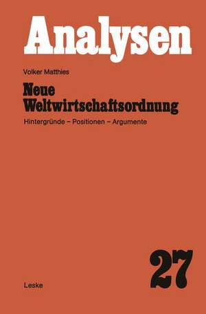 Neue Weltwirtschaftsordnung: Hintergründe — Positionen — Argumente de Volker Matthies