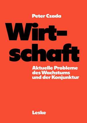 Wirtschaft: Aktuelle Probleme des Wachstums und der Konjunktur de Peter Czada