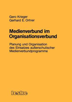 Medienverbund im Organisationsverbund: Planung und Organisation des Einsatzes außerschulischer Medienverbundprogramme de Gero Krieger