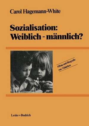 Sozialisation: Weiblich — männlich? de Carol Hagemann-White