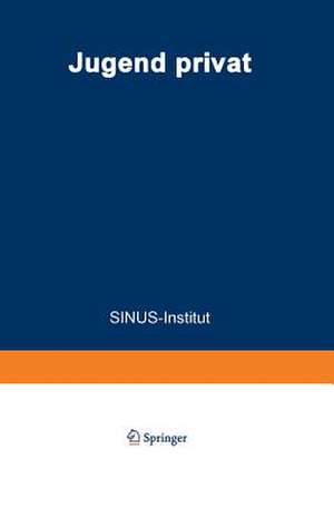 Jugend privat: Verwöhnt? Bindungslos? Hedonistisch? Ein Bericht des SINUS-Instituts im Auftrag des Bundesministers für Jugend, Familie und Gesundheit de SINUS-Institut