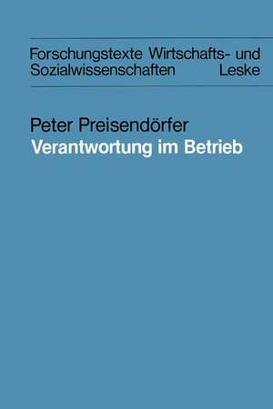 Verantwortung im Betrieb: Eine theoretische und empirische Analyse der Verantwortungskonzepte sowie von Problemen der Verantwortung in betrieblichen Kontexten de Peter Preisendörfer