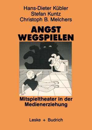 Angst wegspielen: Mitspieltheater in der Medienerziehung de Stefan Kuntz