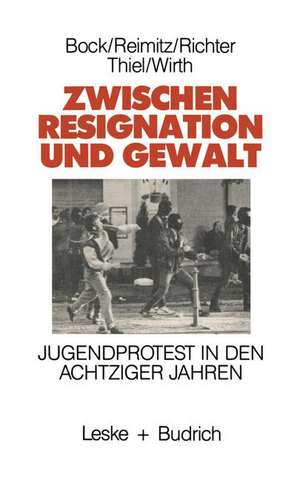 Zwischen Resignation und Gewalt: Jugendprotest in den achtziger Jahren de Marlene Bock