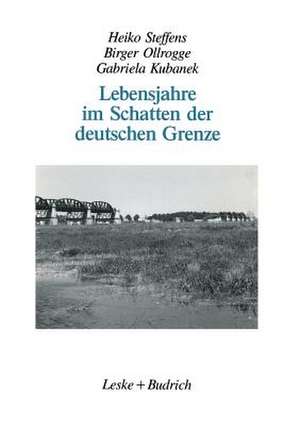 Lebensjahre im Schatten der deutschen Grenze: Selbstzeugnisse vom Leben an der innerdeutschen Grenze seit 1945 de Heiko Steffens