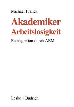 Akademiker-Arbeitslosigkeit: Reintegration durch ABM de Michael Franck