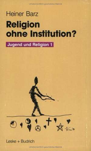 Religion ohne Institution?: Eine Bilanz der sozialwissenschaftlichen Jugendforschung de Heiner Barz