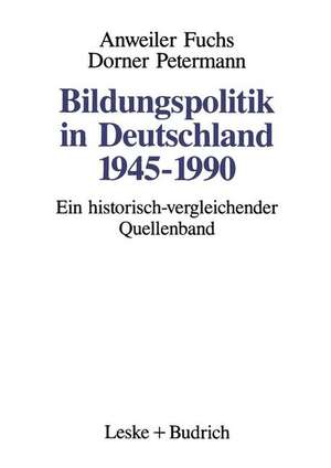 Bildungspolitik in Deutschland 1945–1990: Ein historisch-vergleichender Quellenband de Oskar Anweiler