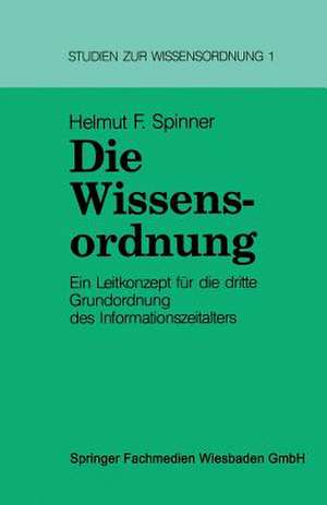 Die Wissensordnung: Ein Leitkonzept für die dritte Grundordnung des Informationszeitalters de Helmut Spinner