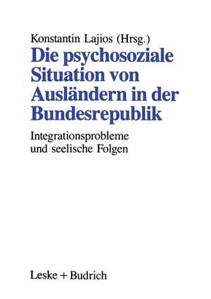 Die psychosoziale Situation von Ausländern in der Bundesrepublik: Integrationsprobleme ausländischer Familien und die seelischen Folgen de Konstantin Lajios