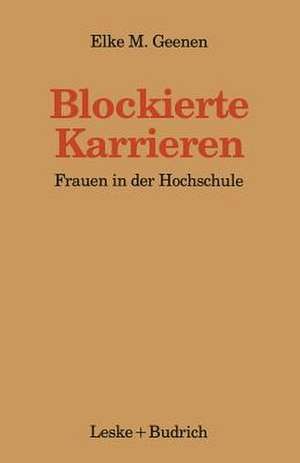 Blockierte Karrieren: Frauen in der Hochschule de Elke Geenen