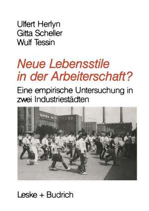 Neue Lebensstile in der Arbeiterschaft?: Eine empirische Untersuchung in zwei Industriestädten de Ulfert Herlyn