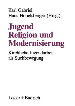 Jugend, Religion und Modernisierung: Suchbewegungen Kirchlicher Jugendarbeit de Karl Gabriel