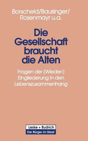 Die Gesellschaft braucht die Alten: Fragen der (Wieder-) Eingliederung in den Lebenszusammenhang de Peter Borscheid