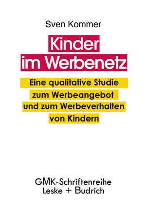 Kinder im Werbenetz: Eine qualitative Studie zum Werbeangebot und zum Werbeverhalten von Kindern de Sven Kommer