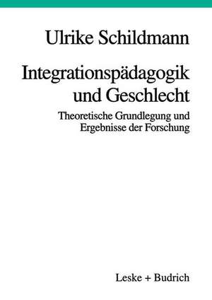 Integrationspädagogik und Geschlecht: Theoretische Grundlegung und Ergebnisse der Forschung de Ulrike Schildmann