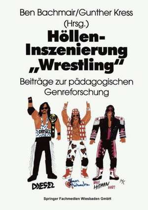 Höllen-Inszenierung „Wrestling“: Beiträge zur pädagogischen Genre-Forschung de Ben Bachmair